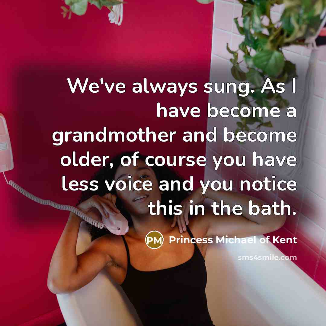 “We've always sung. As I have become a grandmother and…” quote by Princess Michael of Kent