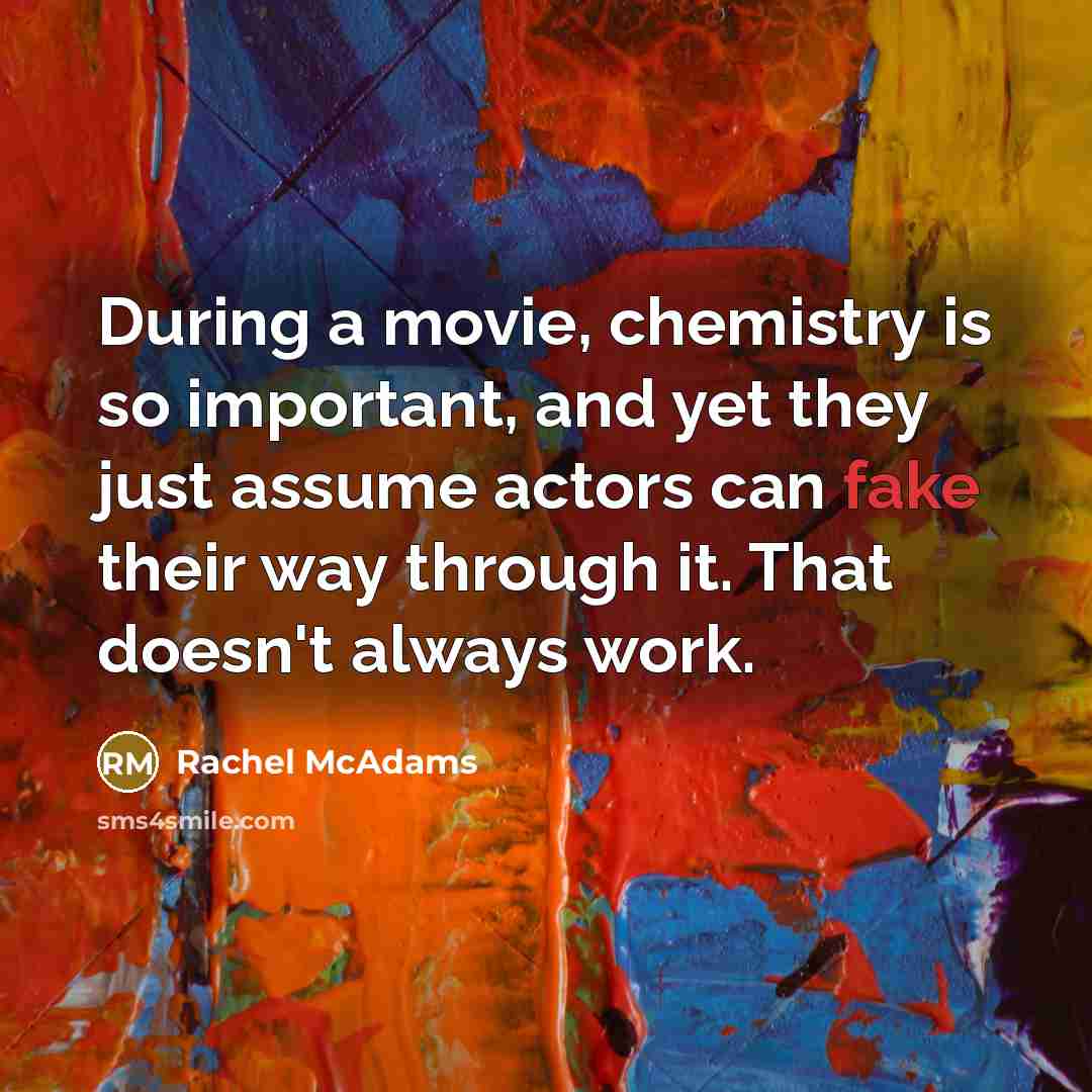 “During a movie, chemistry is so important, and yet they…” quote by Rachel McAdams