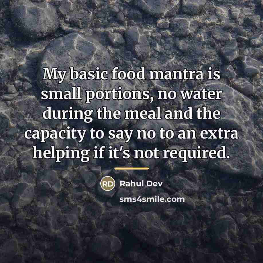“My basic food mantra is small portions, no water during…” quote by Rahul Dev