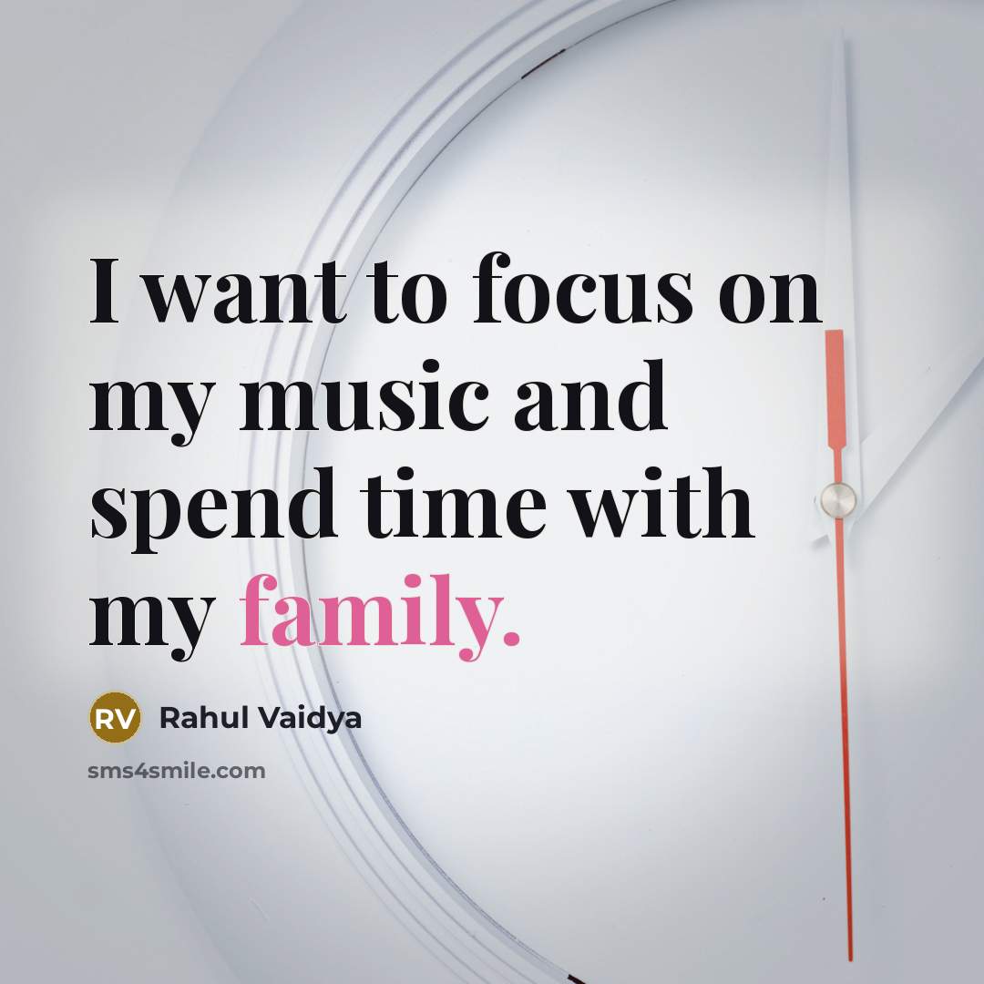 “I want to focus on my music and spend time…” quote by Rahul Vaidya