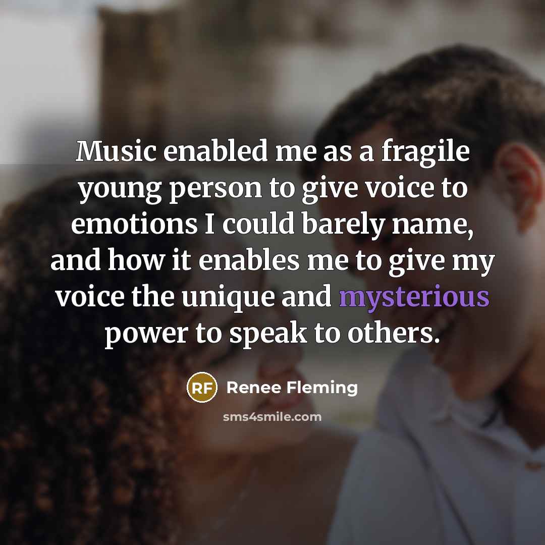 “Music enabled me as a fragile young person to give…” quote by Renee Fleming