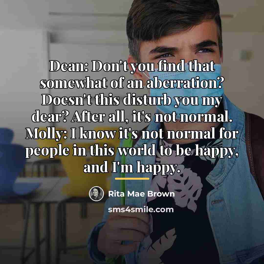 “Dean: Don't you find that somewhat of an aberration? Doesn't…” quote by Rita Mae Brown
