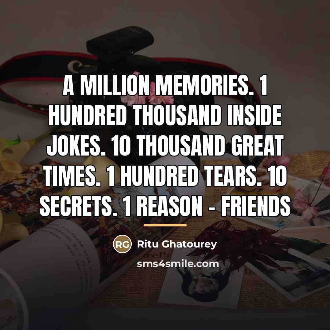 “A million memories. 1 hundred thousand inside jokes. 10 thousand…” quote by Ritu Ghatourey