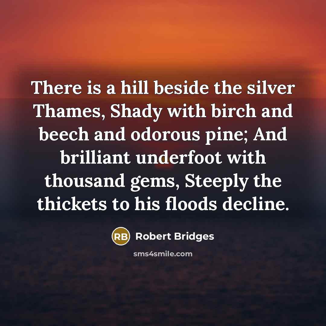 “There is a hill beside the silver Thames, Shady with…” quote by Robert Bridges