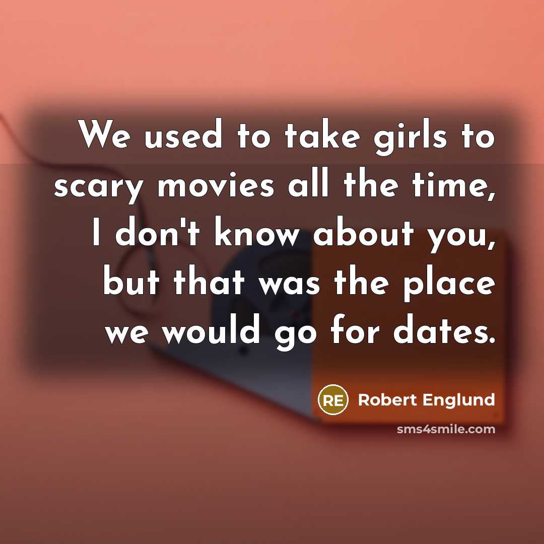 “We used to take girls to scary movies all the…” quote by Robert Englund
