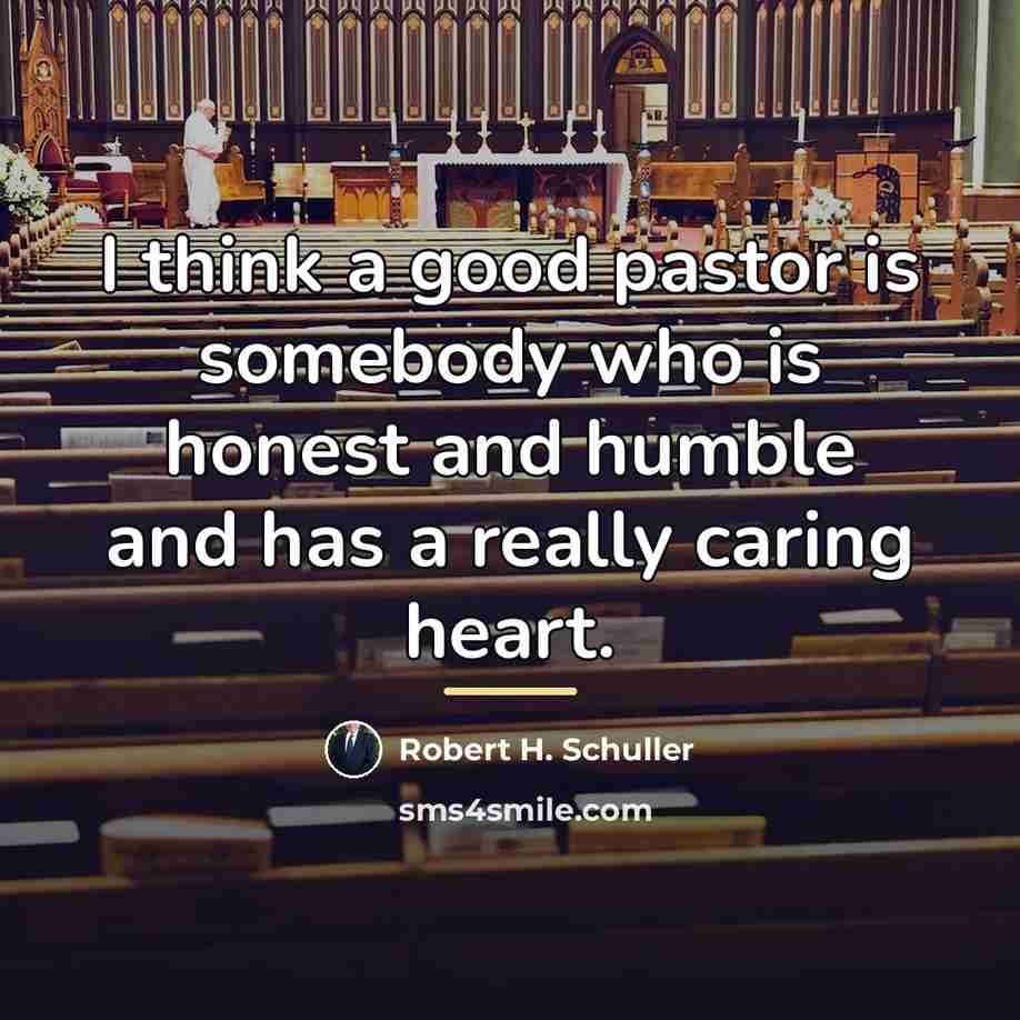 “I think a good pastor is somebody who is honest…” quote by Robert H. Schuller