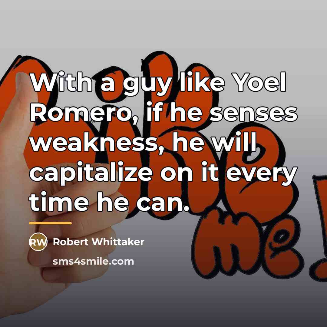 “With a guy like Yoel Romero, if he senses weakness,…” quote by Robert Whittaker