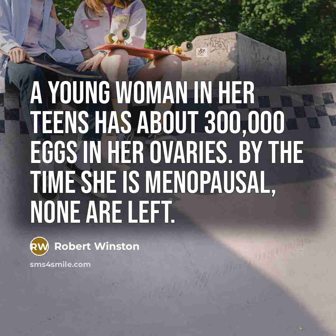 “A young woman in her teens has about 300,000 eggs…” quote by Robert Winston