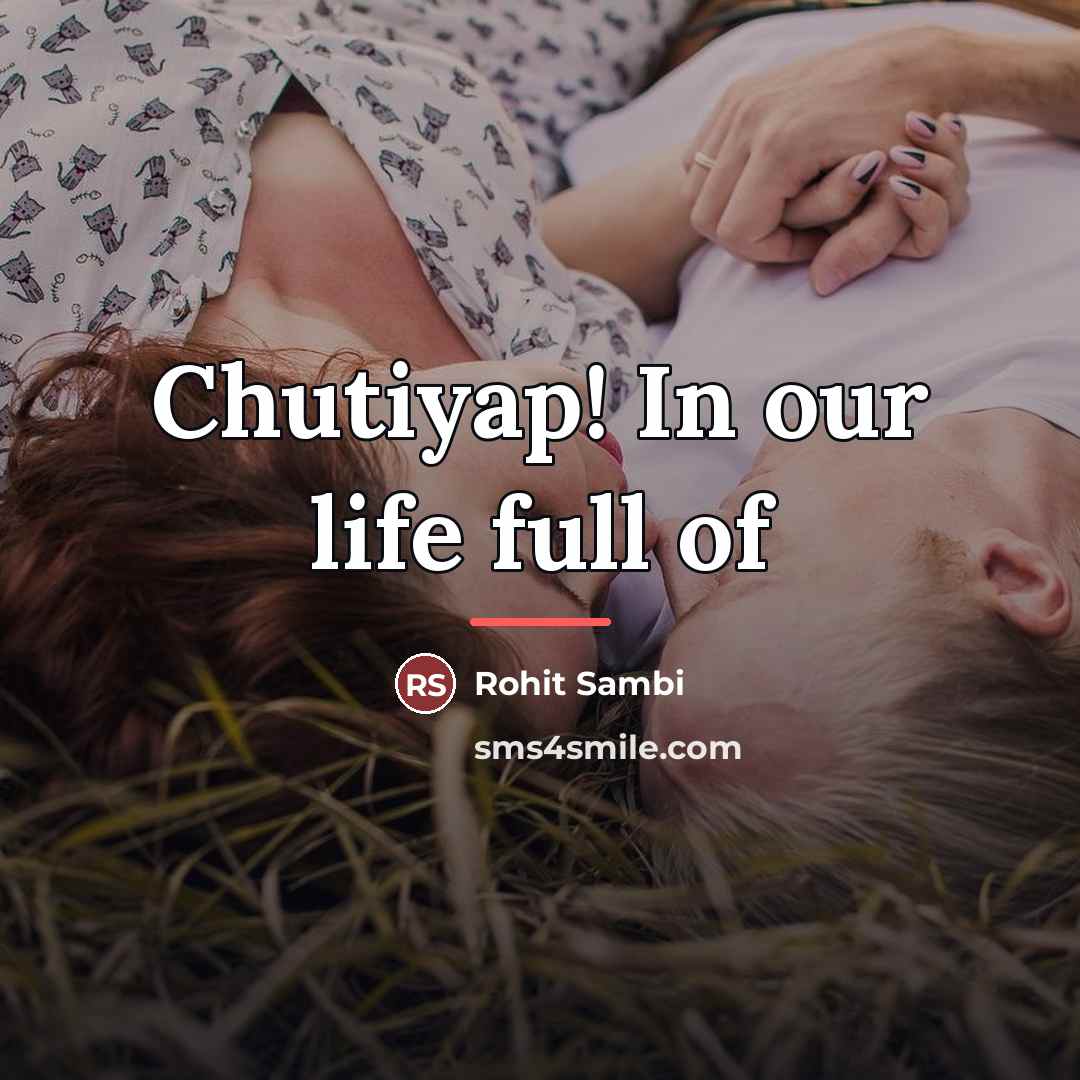 “Chutiyap! In our life full of…” quote by Rohit Sambi