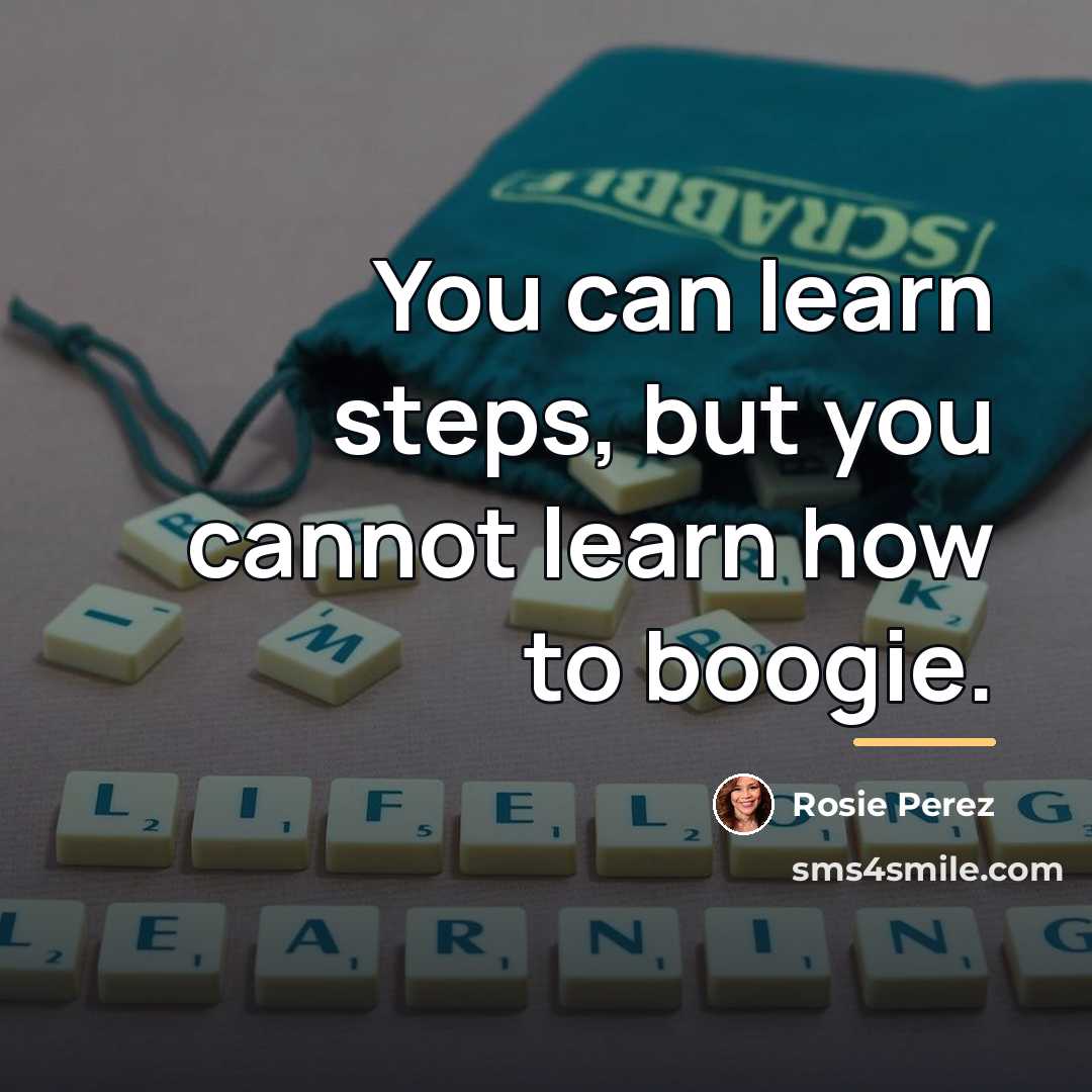 “You can learn steps, but you cannot learn how to…” quote by Rosie Perez