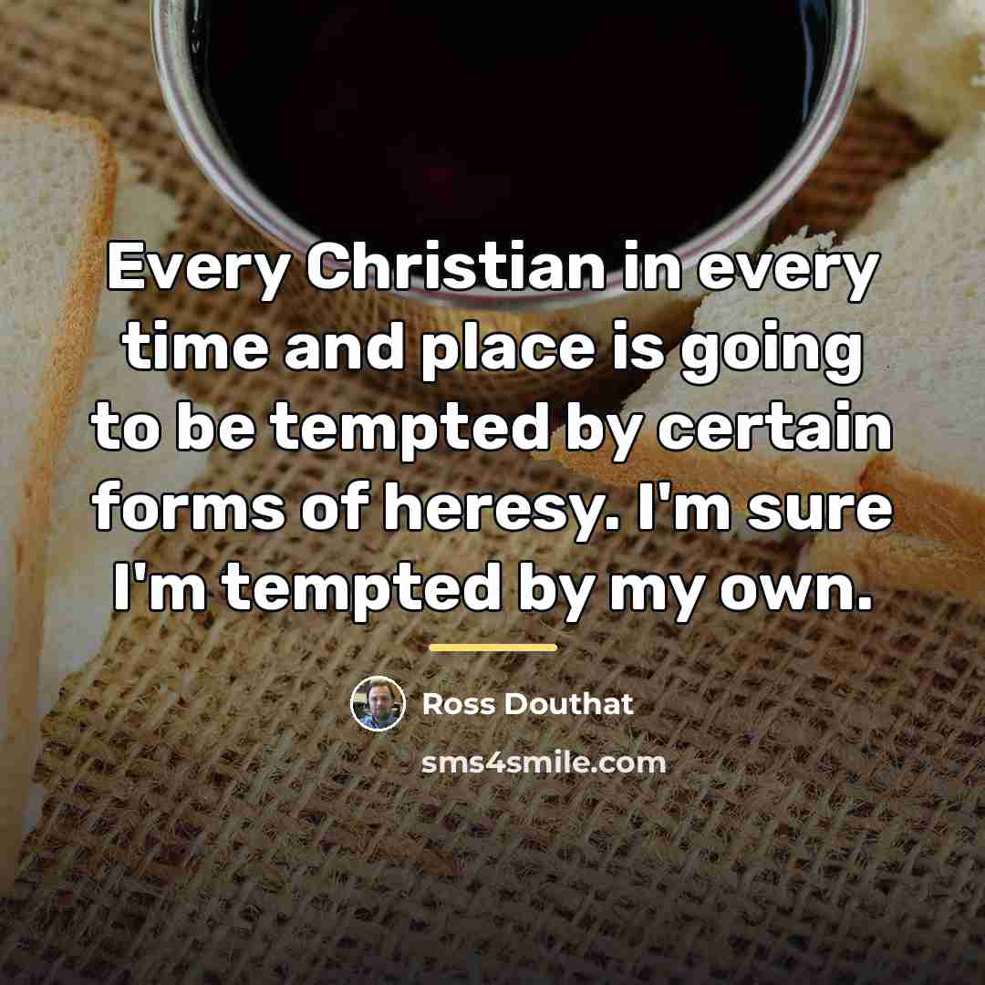 “Every Christian in every time and place is going to…” quote by Ross Douthat