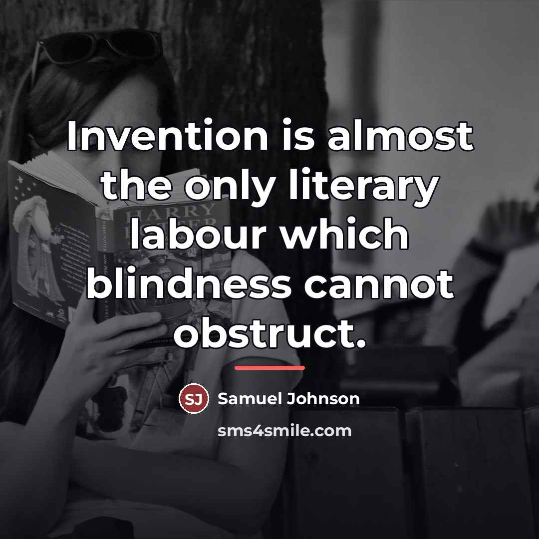 “Invention is almost the only literary labour which blindness cannot…” quote by Samuel Johnson