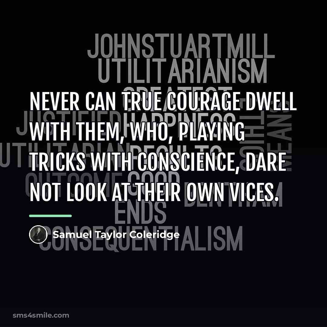 “Never can true courage dwell with them, Who, playing tricks…” quote by Samuel Taylor Coleridge