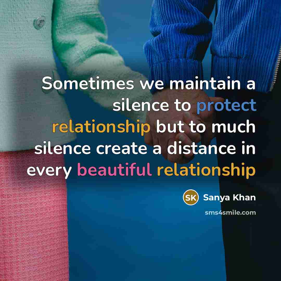 “Sometimes we maintain a silence to protect relationship but to much silence create a distance in every beautiful relationship” quote by Sanya Khan
