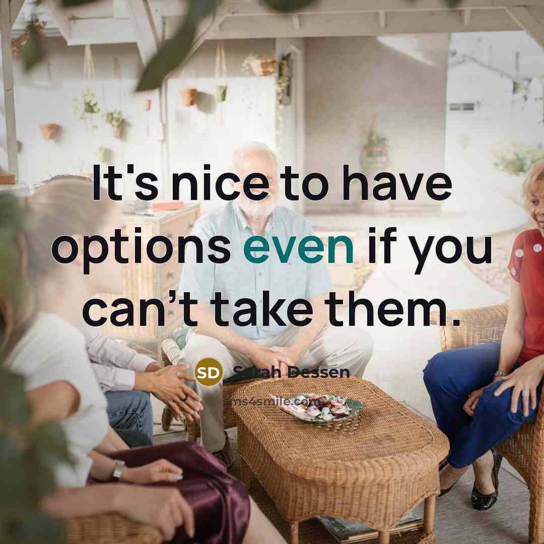 “It's nice to have options even if you can't take…” quote by Sarah Dessen
