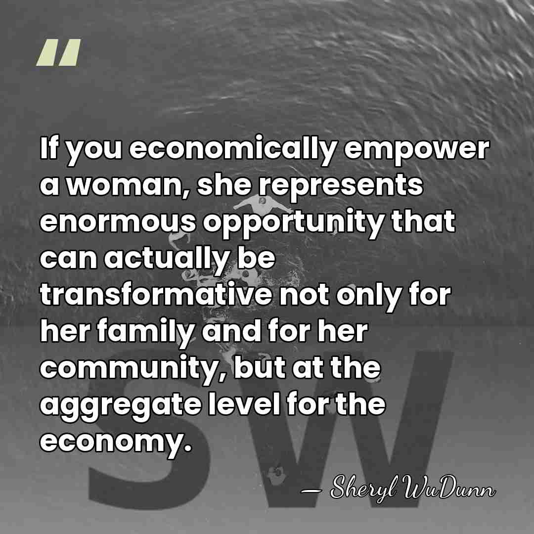 If you economically empower a woman, she represents enormous opportunity that can&hellip; - Sheryl WuDunn