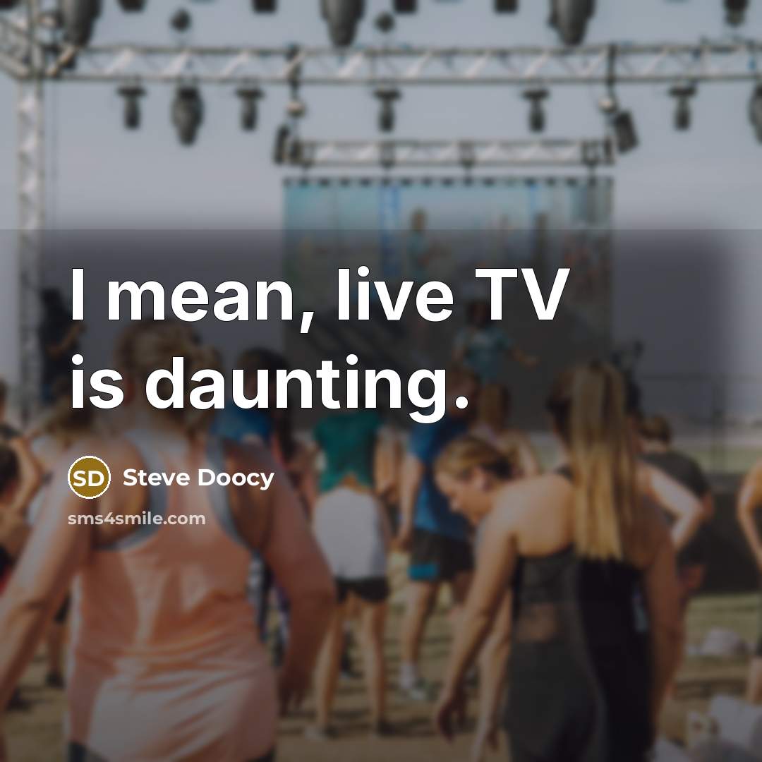 “I mean, live TV is daunting.…” quote by Steve Doocy