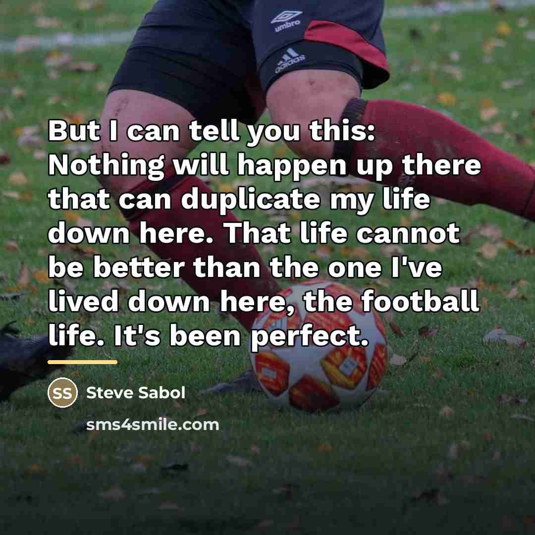 “But I can tell you this: Nothing will happen up…” quote by Steve Sabol