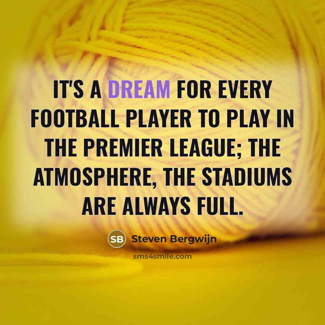 “It's a dream for every football player to play in…” quote by Steven Bergwijn