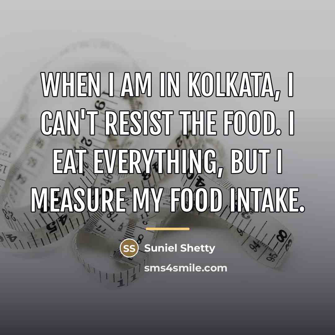 “When I am in Kolkata, I can't resist the food.…” quote by Suniel Shetty