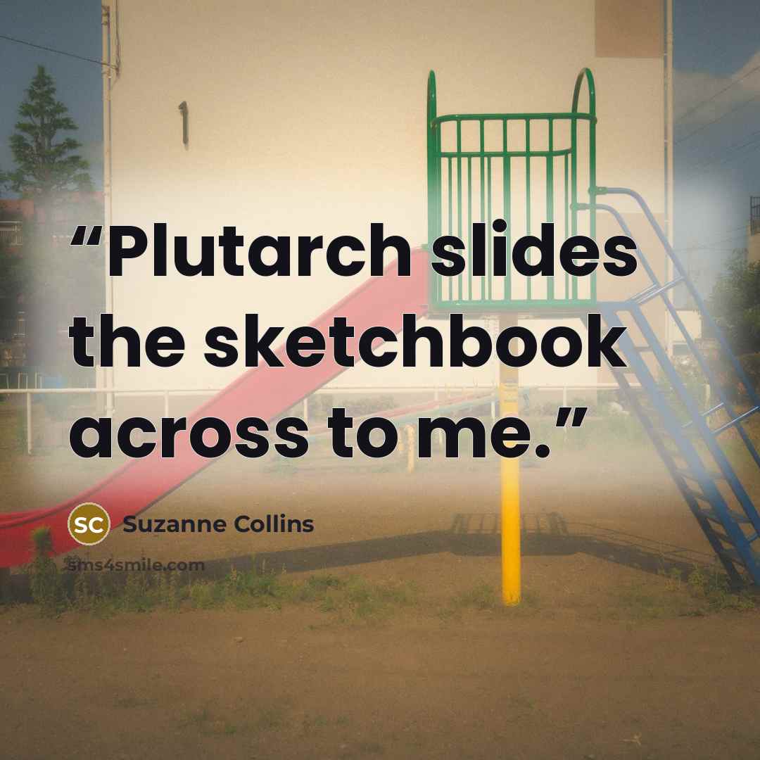 “Plutarch slides the sketchbook across to me.” quote by Suzanne Collins