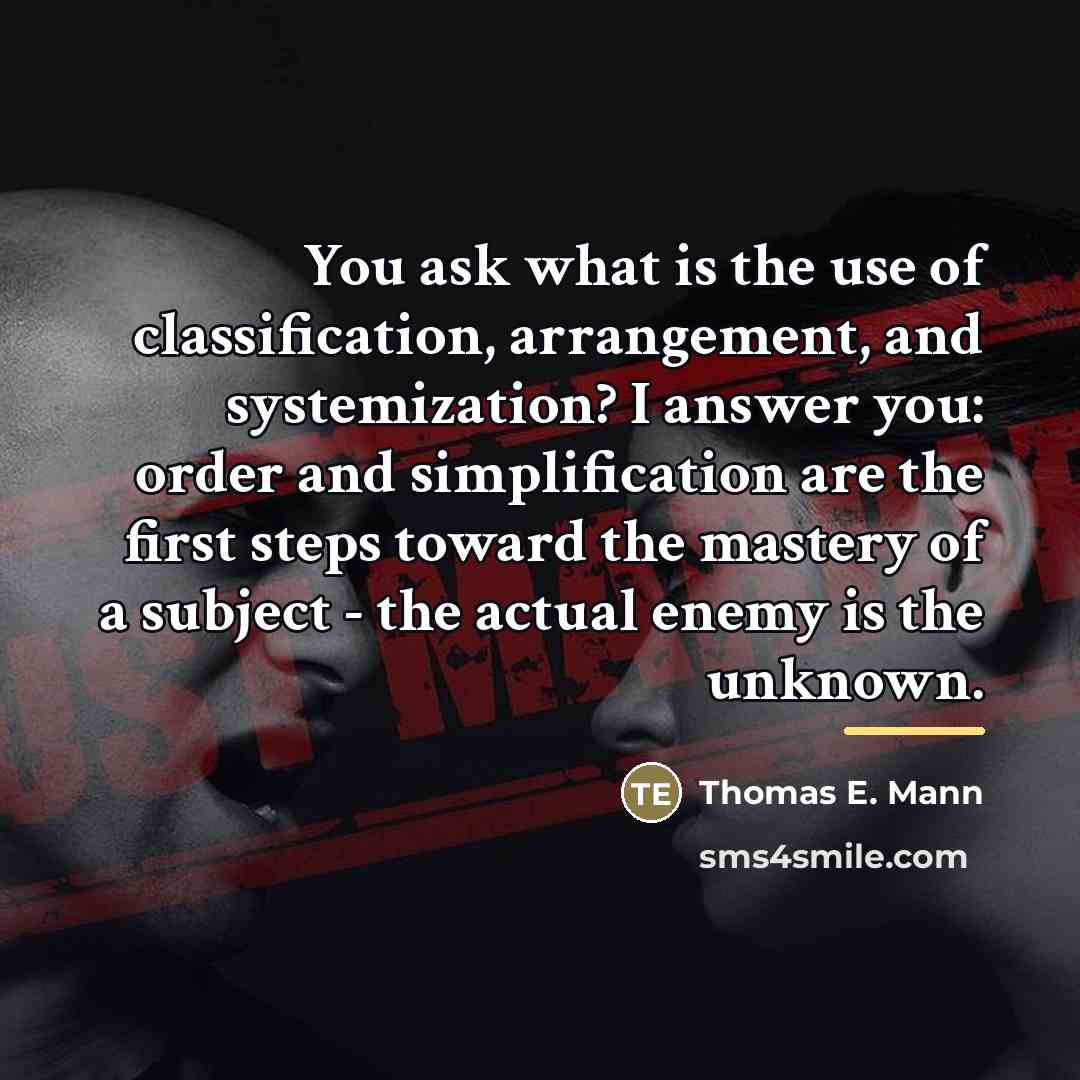 “You ask what is the use of classification, arrangement, and…” quote by Thomas E. Mann