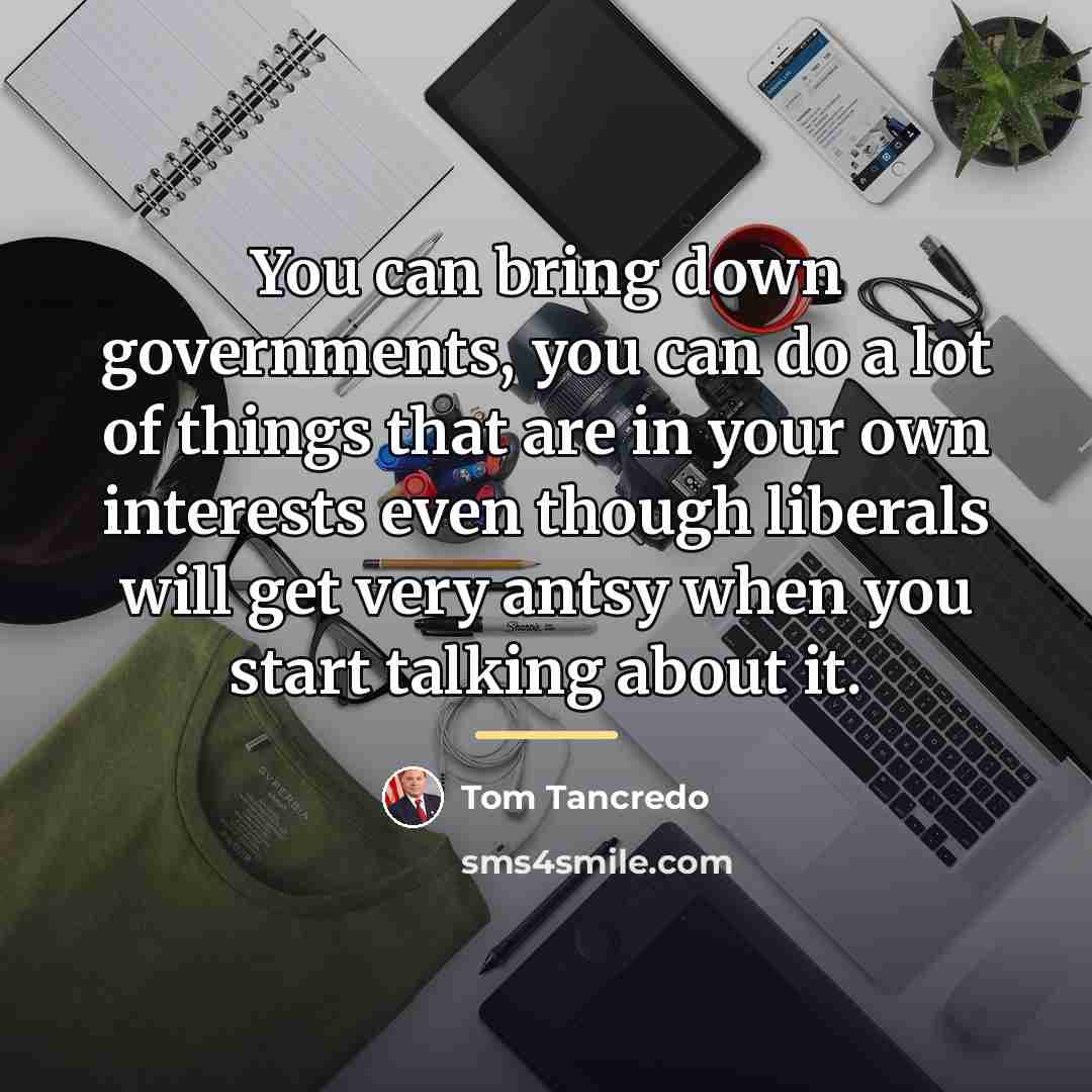 “You can bring down governments, you can do a lot…” quote by Tom Tancredo