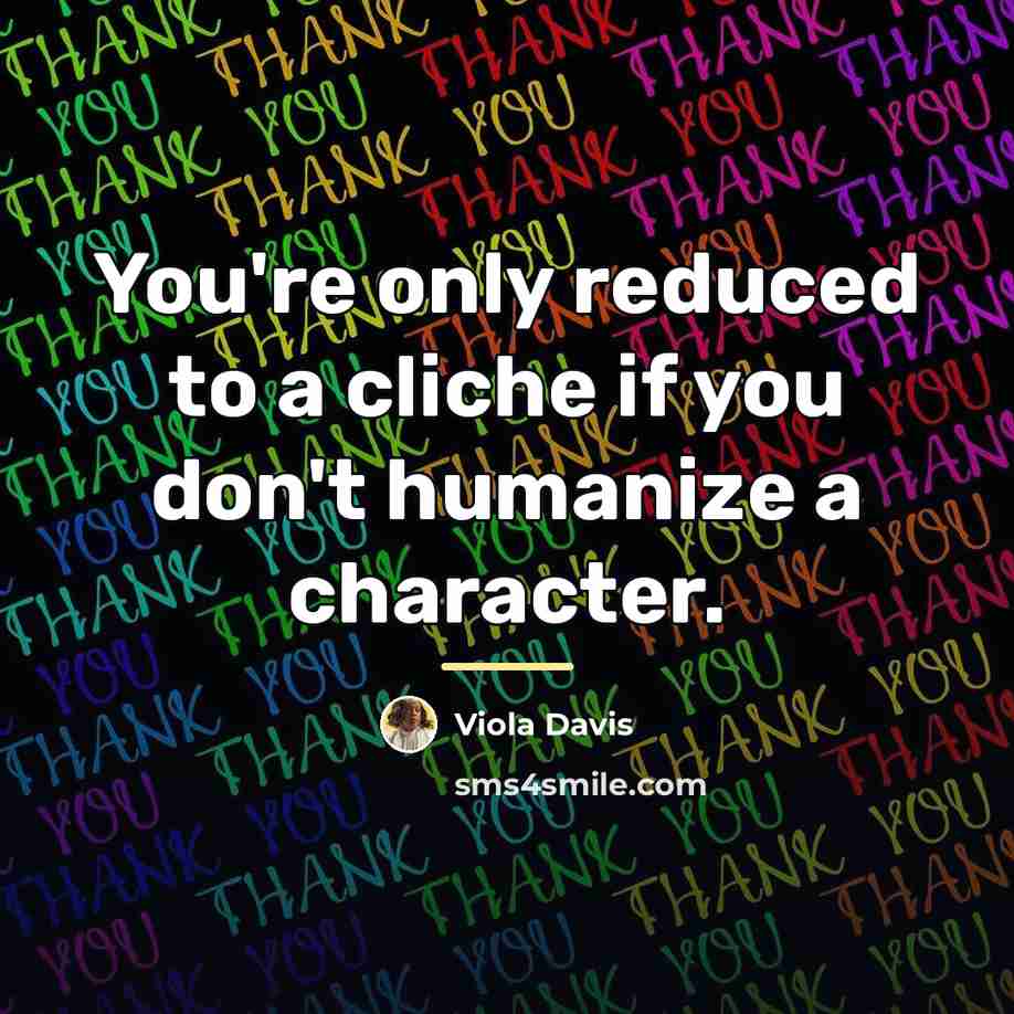 “You're only reduced to a cliche if you don't humanize…” quote by Viola Davis