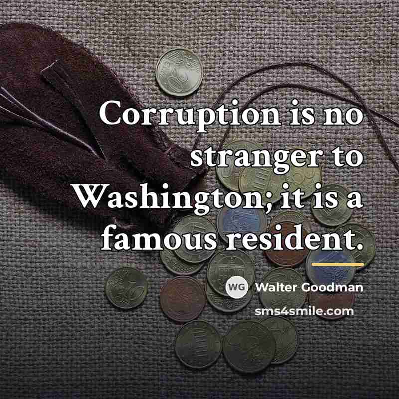“Corruption is no stranger to Washington; it is a famous…” quote by Walter Goodman