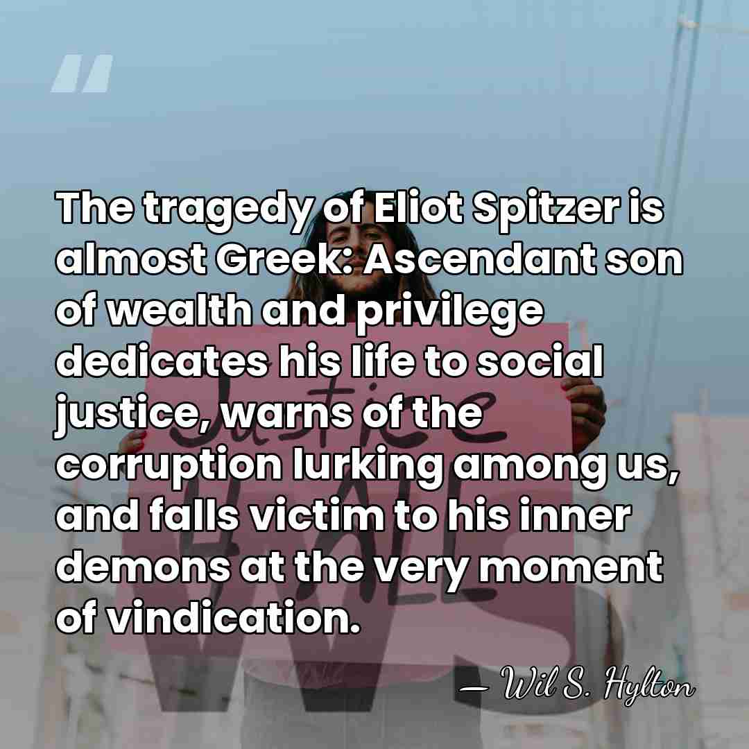 The tragedy of Eliot Spitzer is almost Greek: Ascendant son of wealth&hellip; - Wil S. Hylton