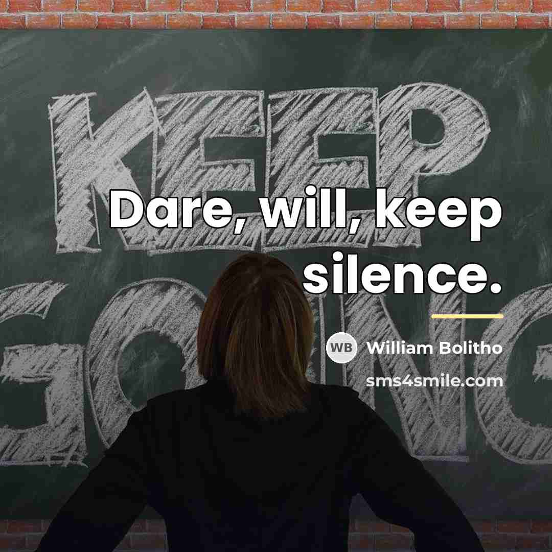 “Dare, will, keep silence.…” quote by William Bolitho