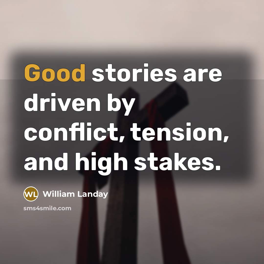 “Good stories are driven by conflict, tension, and high stakes.…” quote by William Landay