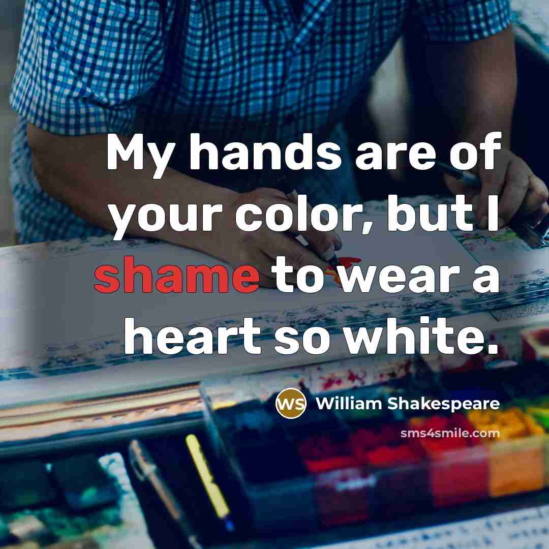 “My hands are of your color, but I shame to…” quote by William Shakespeare