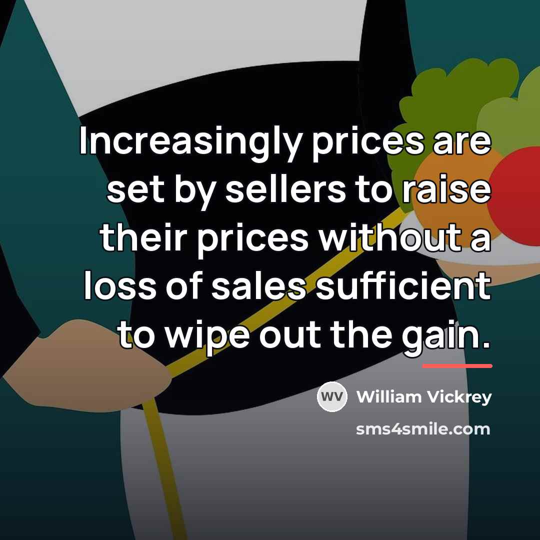 “Increasingly prices are set by sellers to raise their prices…” quote by William Vickrey