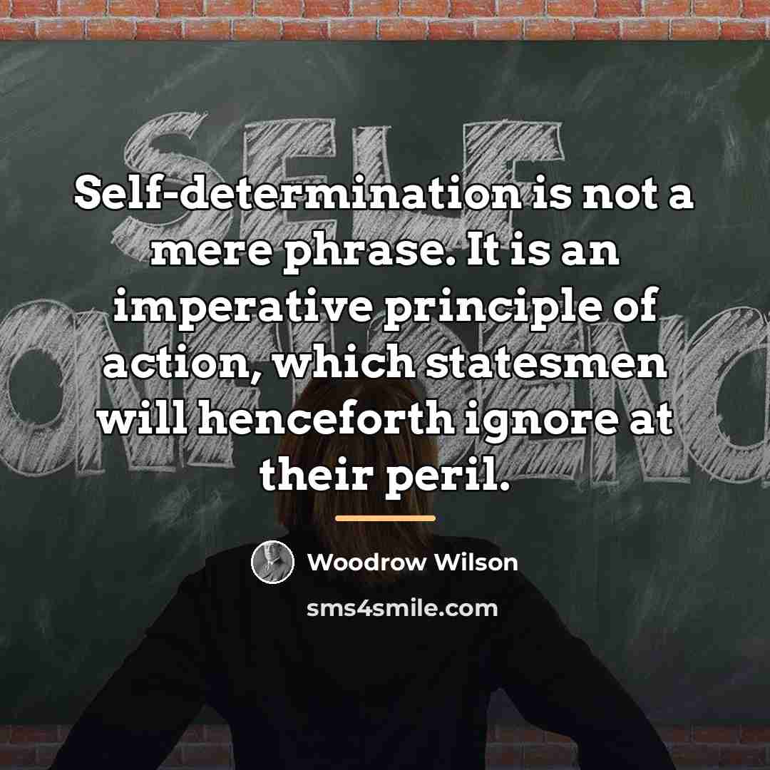 “Self-determination is not a mere phrase. It is an imperative…” quote by Woodrow Wilson