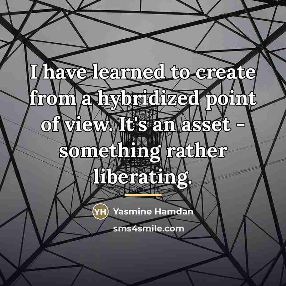 “I have learned to create from a hybridized point of…” quote by Yasmine Hamdan