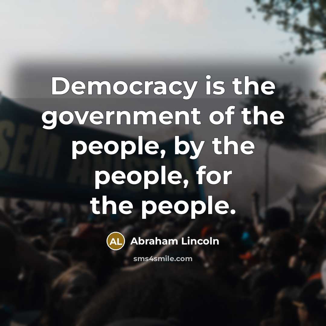 “Democracy is the government of the people, by the people,…” quote by Abraham Lincoln