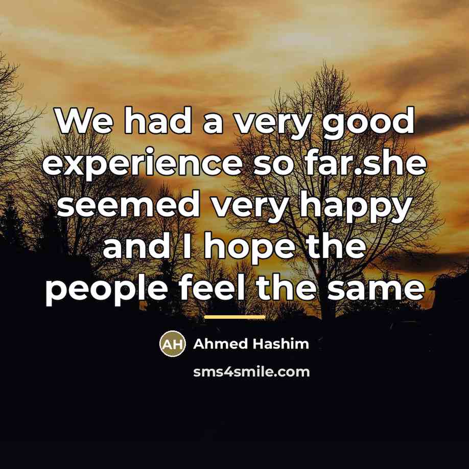 “We had a very good experience so far.she seemed very…” quote by Ahmed Hashim