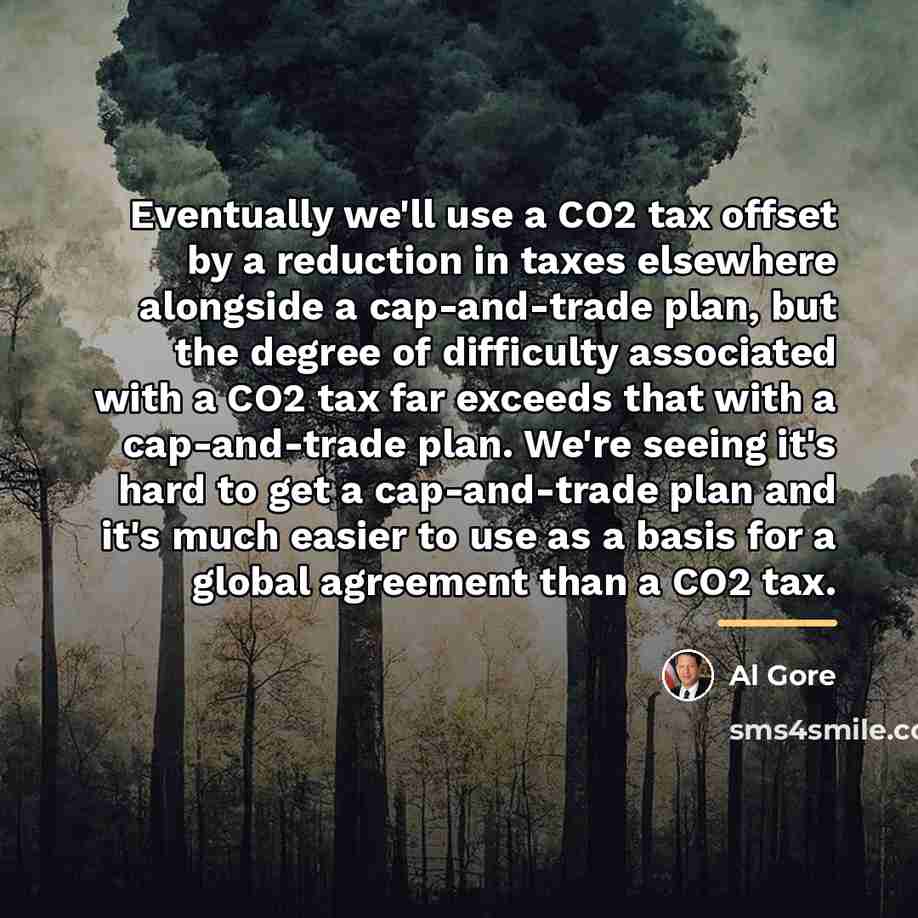 “Eventually we'll use a CO2 tax offset by a reduction…” quote by Al Gore