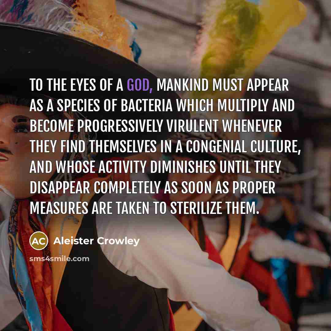 “To the eyes of a god, mankind must appear as…” quote by Aleister Crowley