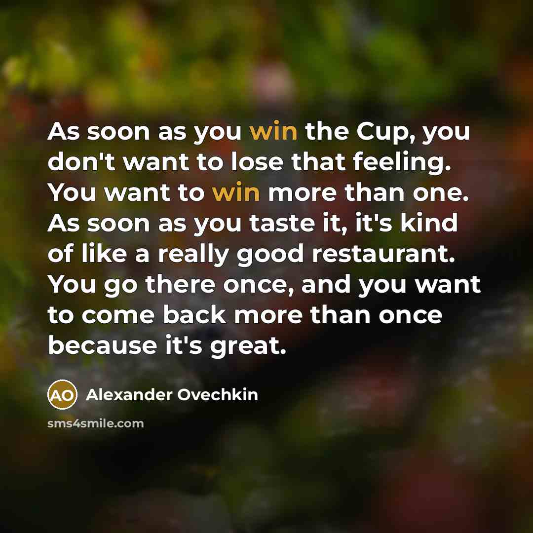 “As soon as you win the Cup, you don't want…” quote by Alexander Ovechkin