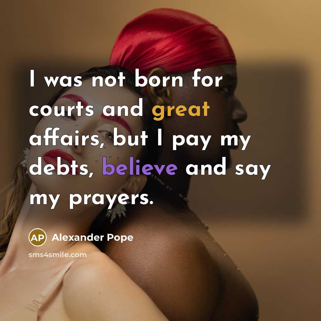 “I was not born for courts and great affairs, but…” quote by Alexander Pope