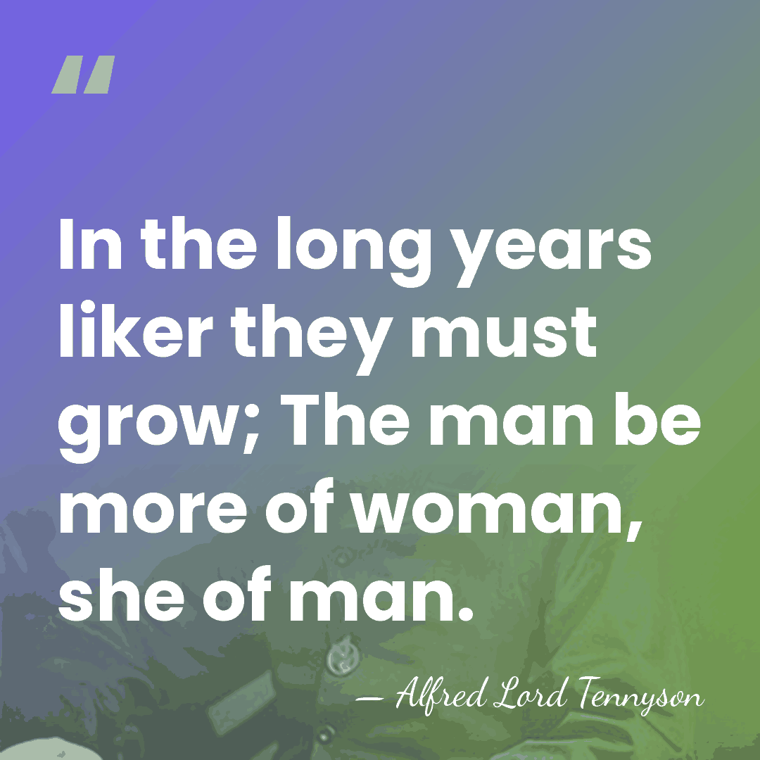 In the long years liker they must grow; The man be more&hellip; - Alfred Lord Tennyson