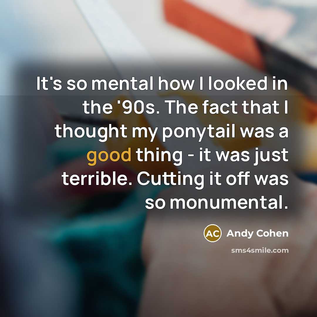 “It's so mental how I looked in the '90s. The…” quote by Andy Cohen