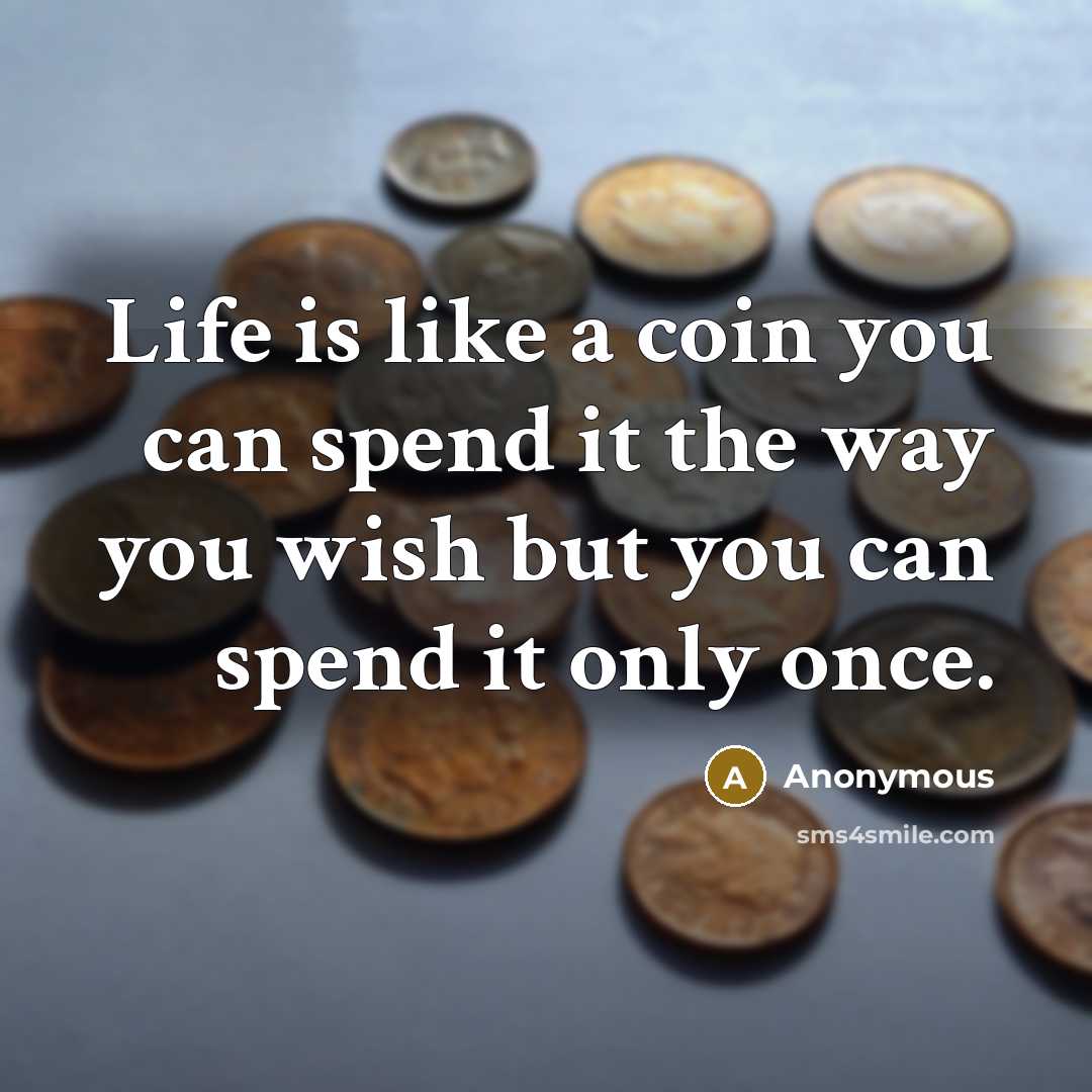 “Life is like a coin you can spend it the…” quote by Anonymous