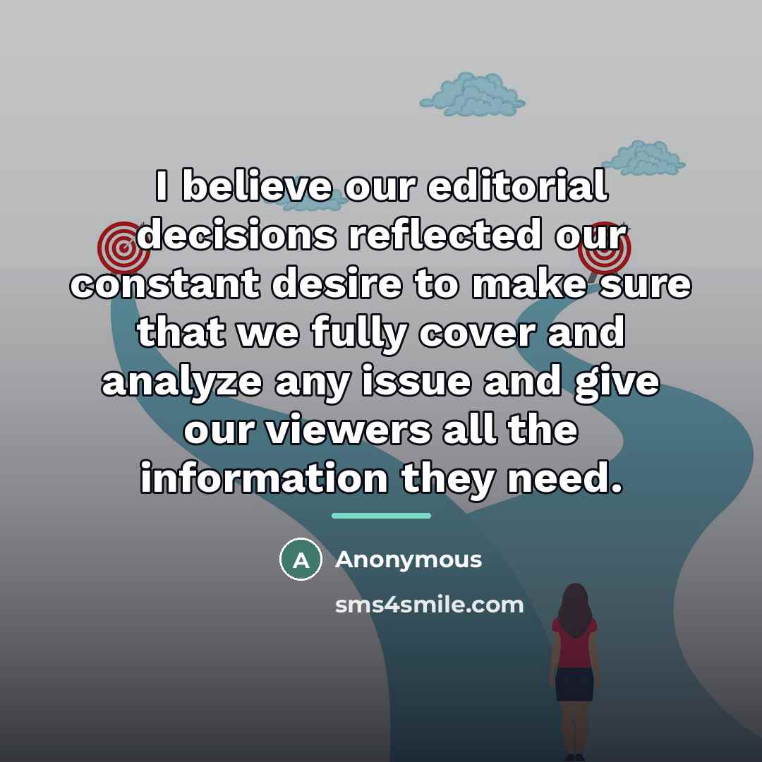 “I believe our editorial decisions reflected our constant desire to…” quote by Anonymous