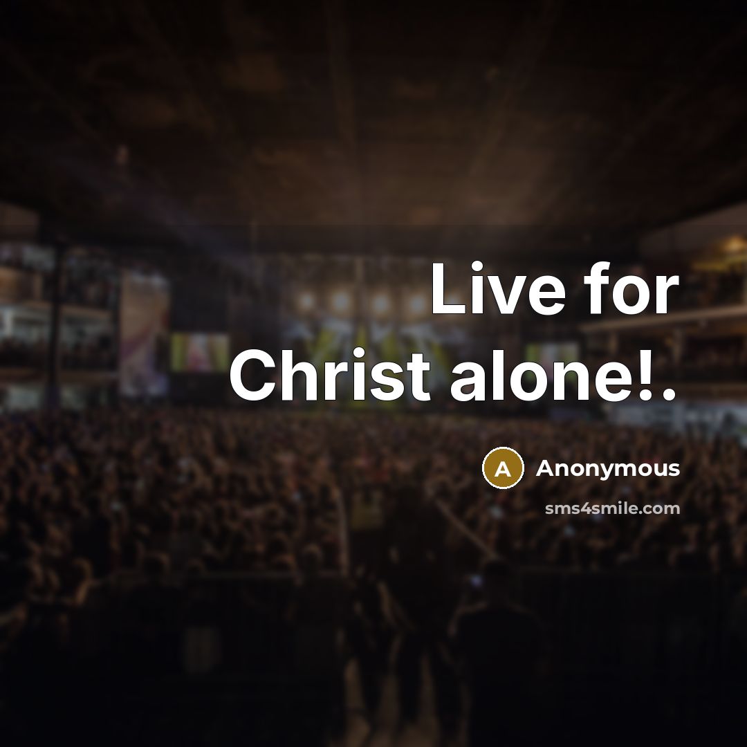 “Live for Christ alone!.” quote by Anonymous