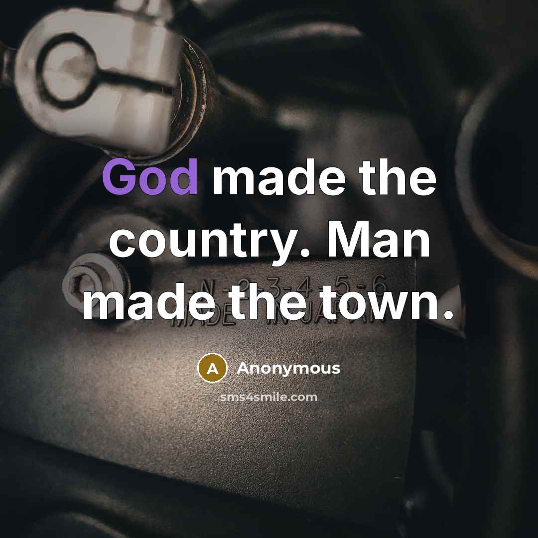 “God made the country. Man made the town.” quote by Anonymous