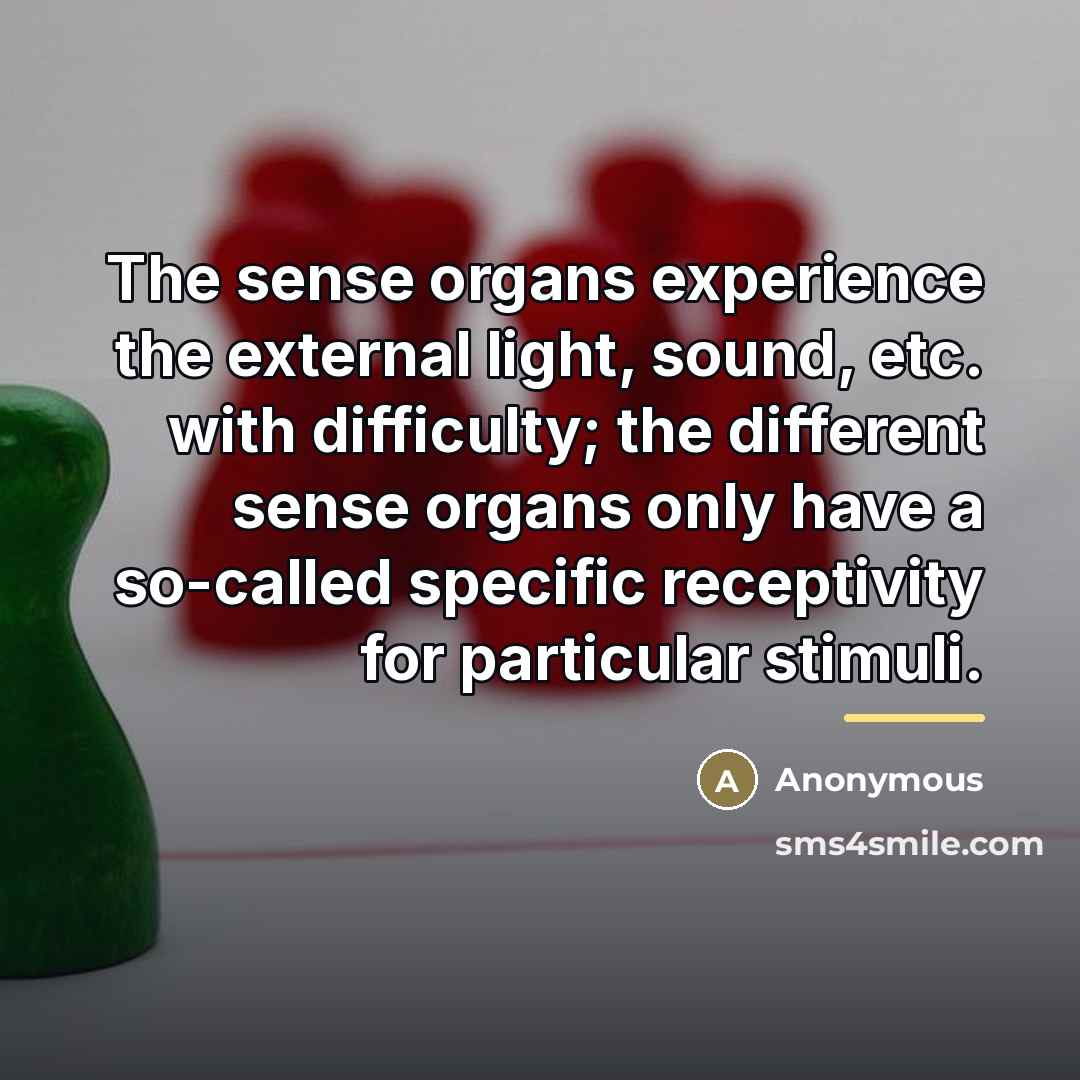“The sense organs experience the external light, sound, etc. with…” quote by Anonymous