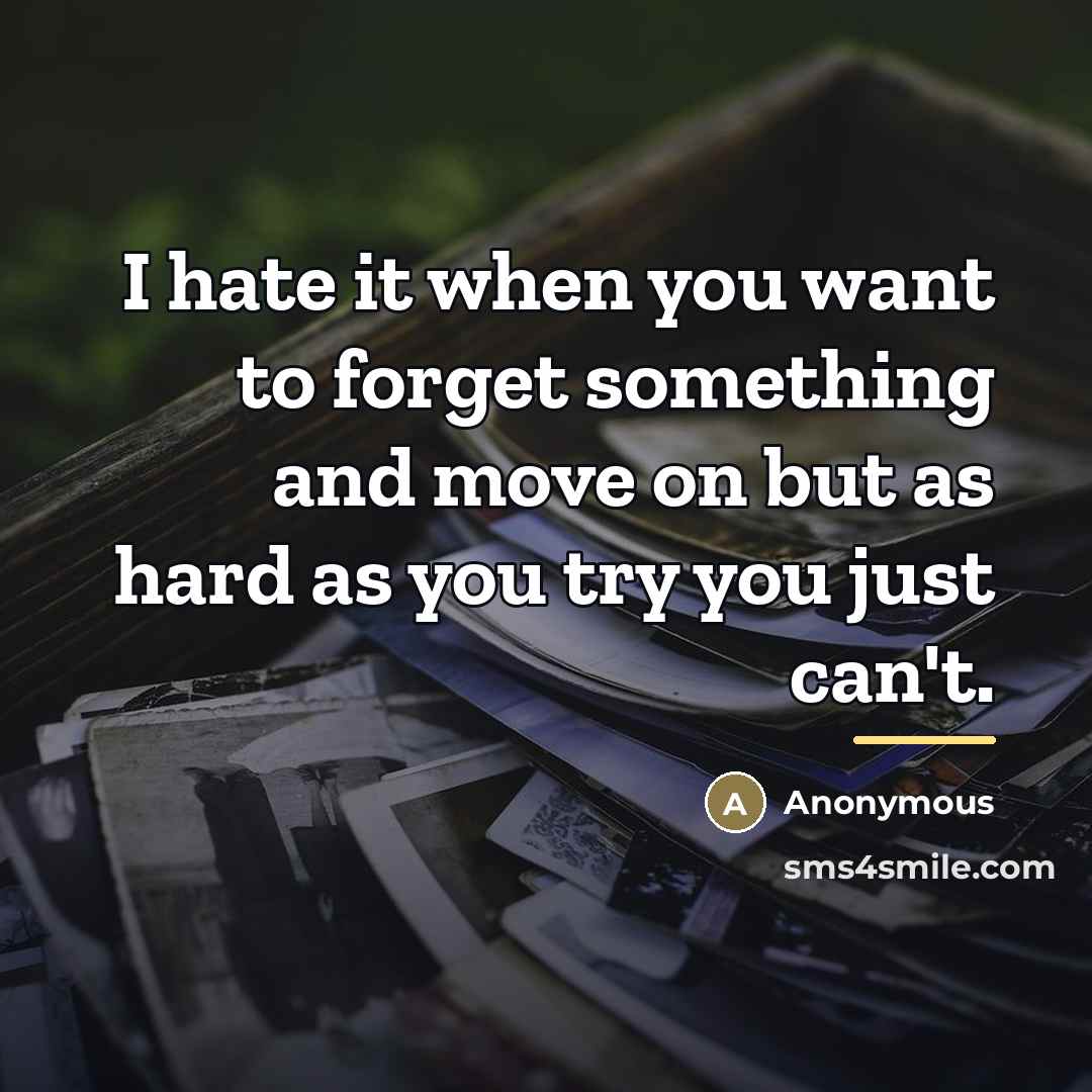 “I hate it when you want to forget something and…” quote by Anonymous